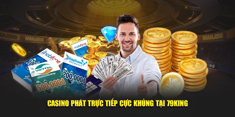 Casino phát trực tiếp cực khủng tại 79KING Casino phát trực tiếp cực khủng tại 79KING