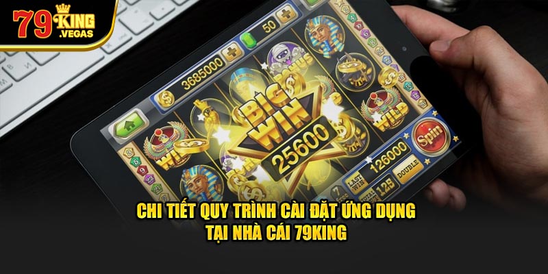 Chi tiết quy trình cài đặt ứng dụng tại nhà cái 79KING Chi tiết quy trình cài đặt ứng dụng tại nhà cái 79KING
